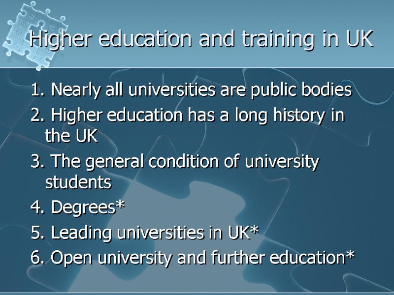 Higher education and training in UK 1. Nearly all universities are public bodies 2.